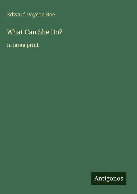 Edward Payson Roe: What Can She Do?, Buch