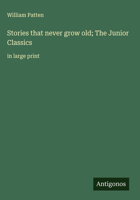 William Patten: Stories that never grow old; The Junior Classics, Buch