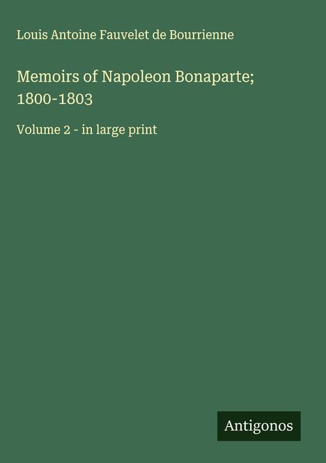 Louis Antoine Fauvelet De Bourrienne: Memoirs of Napoleon Bonaparte; 1800-1803, Buch