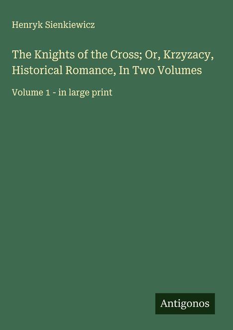Henryk Sienkiewicz: The Knights of the Cross; Or, Krzyzacy, Historical Romance, In Two Volumes, Buch
