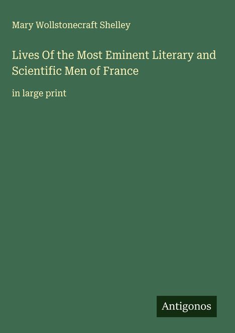 Mary Wollstonecraft Shelley: Lives Of the Most Eminent Literary and Scientific Men of France, Buch