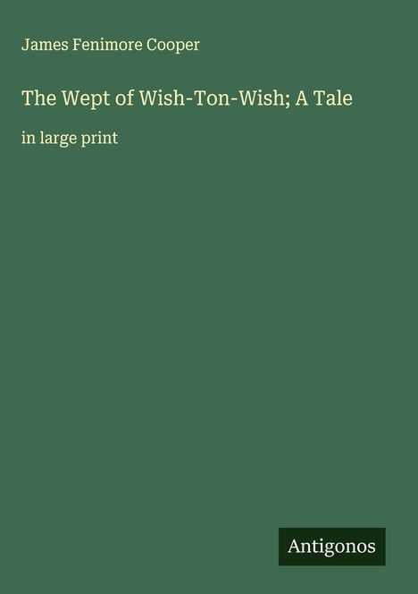 James Fenimore Cooper: The Wept of Wish-Ton-Wish; A Tale, Buch