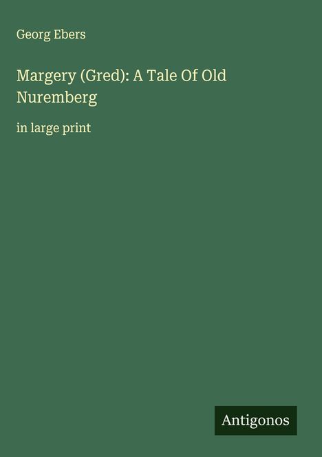Georg Ebers: Margery (Gred): A Tale Of Old Nuremberg, Buch