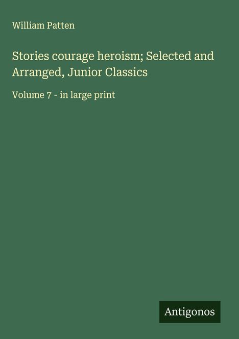 William Patten: Stories courage heroism; Selected and Arranged, Junior Classics, Buch
