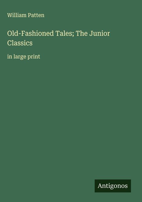 William Patten: Old-Fashioned Tales; The Junior Classics, Buch
