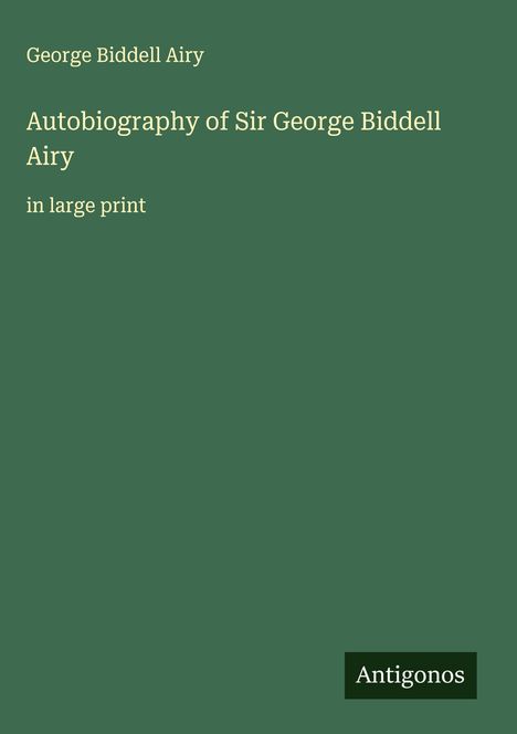 George Biddell Airy: Autobiography of Sir George Biddell Airy, Buch