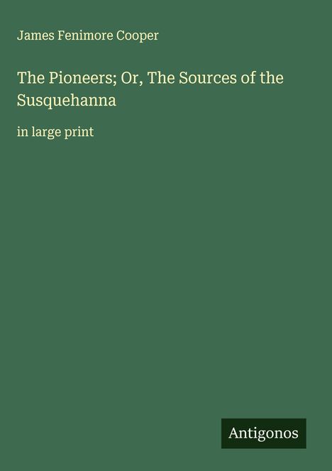 James Fenimore Cooper: The Pioneers; Or, The Sources of the Susquehanna, Buch
