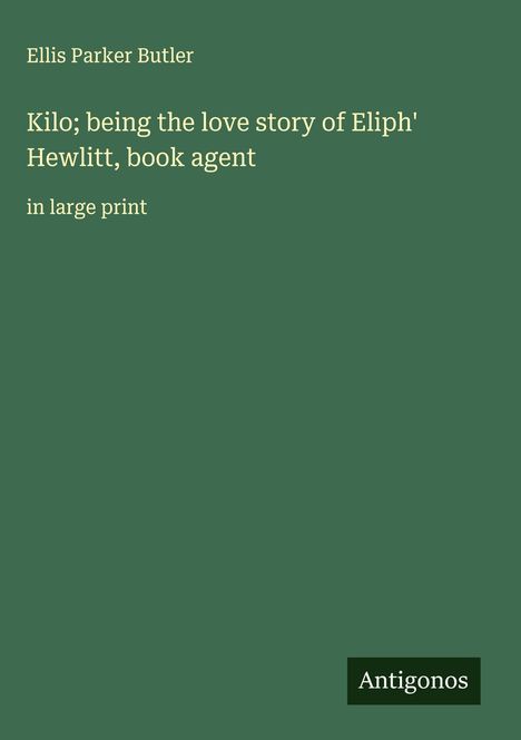 Ellis Parker Butler: Kilo; being the love story of Eliph' Hewlitt, book agent, Buch