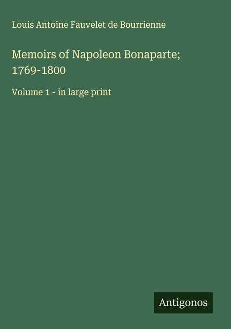 Louis Antoine Fauvelet De Bourrienne: Memoirs of Napoleon Bonaparte; 1769-1800, Buch
