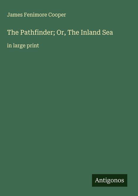 James Fenimore Cooper: The Pathfinder; Or, The Inland Sea, Buch