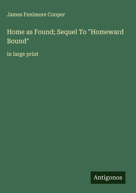 James Fenimore Cooper: Home as Found; Sequel To "Homeward Bound", Buch