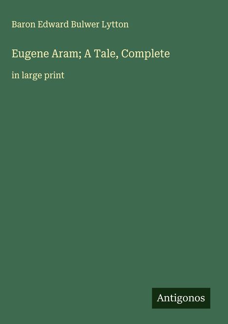 Baron Edward Bulwer Lytton: Eugene Aram; A Tale, Complete, Buch