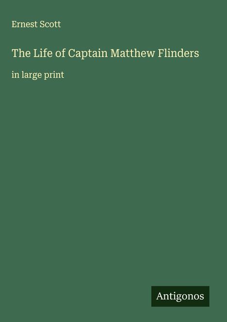 Ernest Scott: The Life of Captain Matthew Flinders, Buch