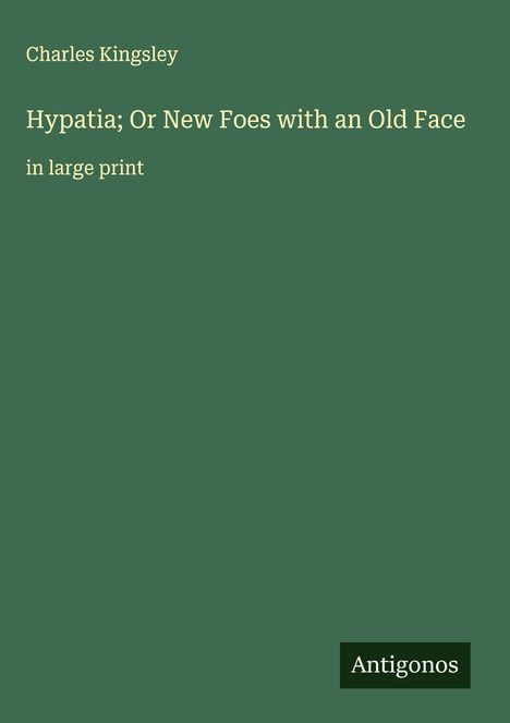 Charles Kingsley: Hypatia; Or New Foes with an Old Face, Buch