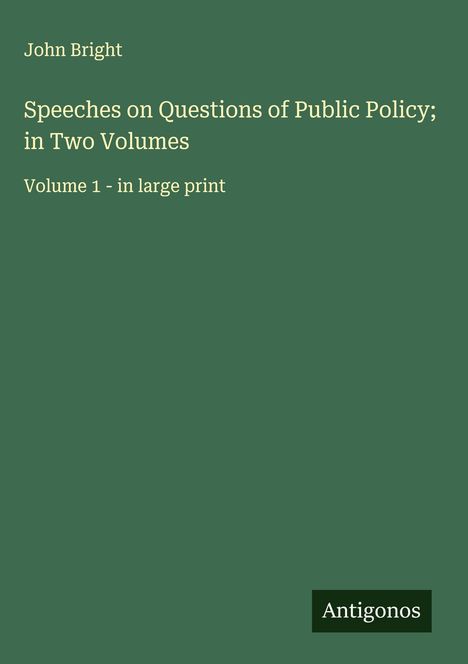 John Bright: Speeches on Questions of Public Policy; in Two Volumes, Buch