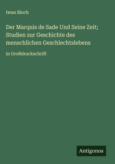 Iwan Bloch: Der Marquis de Sade Und Seine Zeit; Studien zur Geschichte des menschlichen Geschlechtslebens, Buch