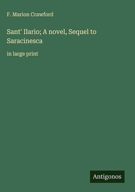 F. Marion Crawford: Sant' Ilario; A novel, Sequel to Saracinesca, Buch