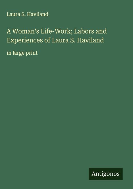Laura S. Haviland: A Woman's Life-Work; Labors and Experiences of Laura S. Haviland, Buch