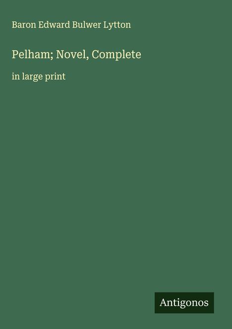 Baron Edward Bulwer Lytton: Pelham; Novel, Complete, Buch