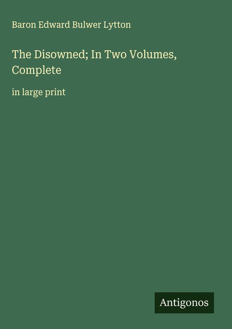 Baron Edward Bulwer Lytton: The Disowned; In Two Volumes, Complete, Buch