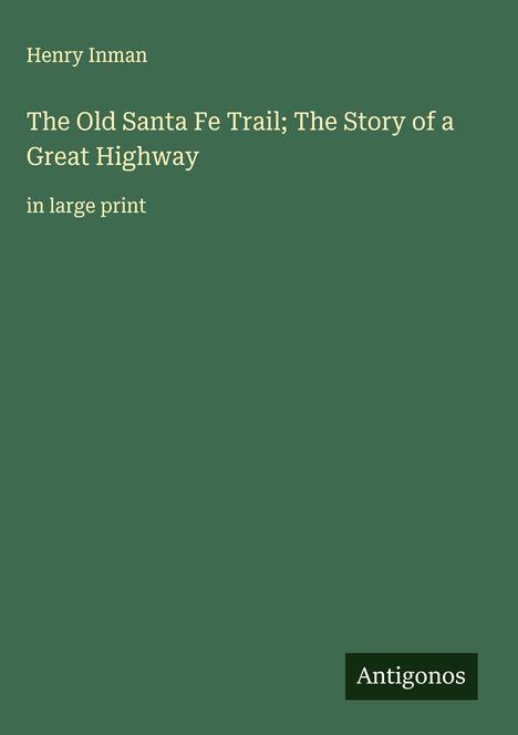 Henry Inman: The Old Santa Fe Trail; The Story of a Great Highway, Buch