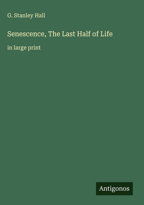 G. Stanley Hall: Senescence, The Last Half of Life, Buch