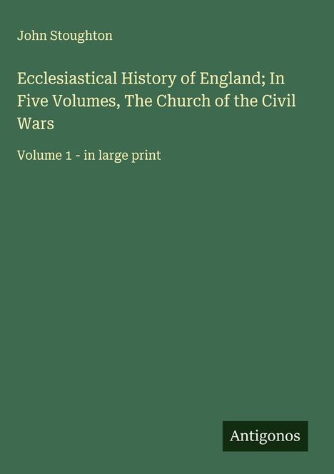 John Stoughton: Ecclesiastical History of England; In Five Volumes, The Church of the Civil Wars, Buch