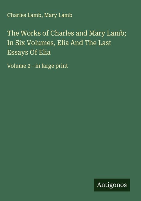 Charles Lamb: The Works of Charles and Mary Lamb; In Six Volumes, Elia And The Last Essays Of Elia, Buch