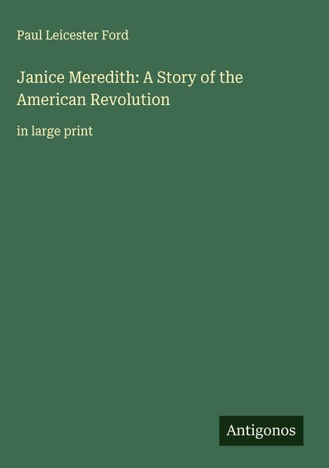 Paul Leicester Ford: Janice Meredith: A Story of the American Revolution, Buch