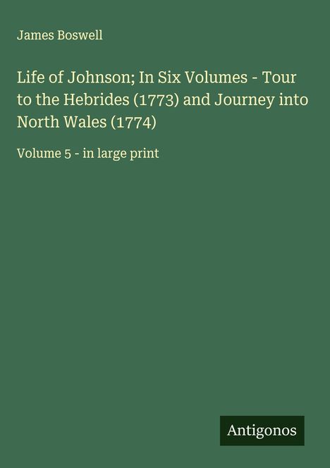 James Boswell: Life of Johnson; In Six Volumes - Tour to the Hebrides (1773) and Journey into North Wales (1774), Buch
