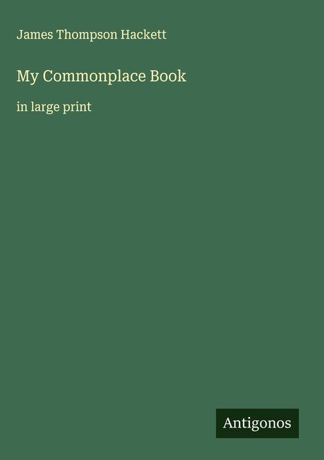 James Thompson Hackett: My Commonplace Book, Buch
