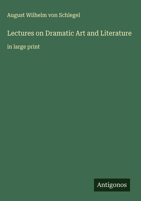 August Wilhelm Von Schlegel: Lectures on Dramatic Art and Literature, Buch