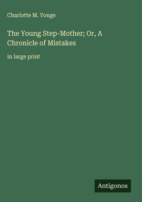 Charlotte M. Yonge: The Young Step-Mother; Or, A Chronicle of Mistakes, Buch