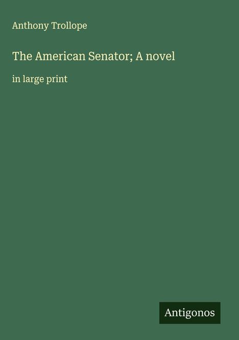 Anthony Trollope: The American Senator; A novel, Buch
