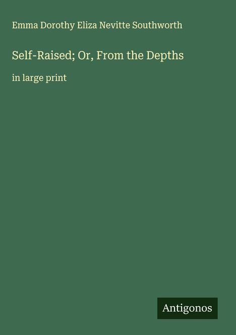 Emma Dorothy Eliza Nevitte Southworth: Self-Raised; Or, From the Depths, Buch
