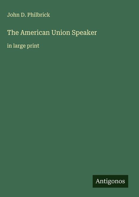John D. Philbrick: The American Union Speaker, Buch