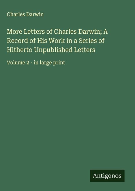Charles Darwin: More Letters of Charles Darwin; A Record of His Work in a Series of Hitherto Unpublished Letters, Buch
