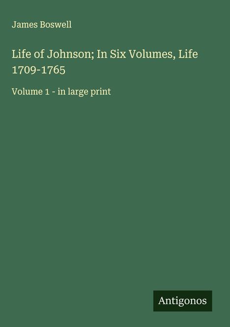 James Boswell: Life of Johnson; In Six Volumes, Life 1709-1765, Buch