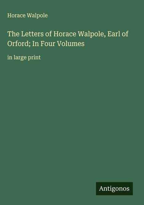 Horace Walpole: The Letters of Horace Walpole, Earl of Orford; In Four Volumes, Buch