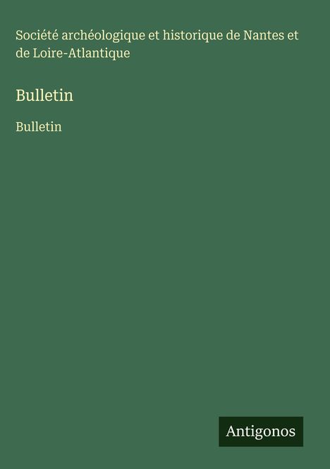 Société archéologique et historique de Nantes et de Loire-Atlantique: Bulletin, Buch