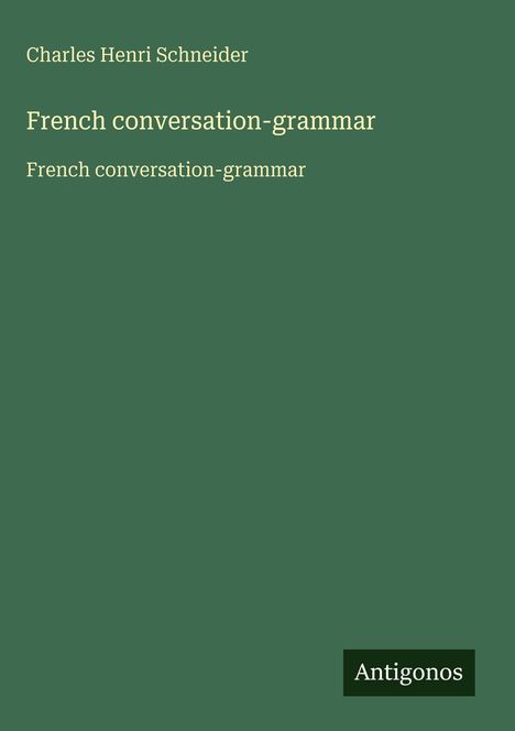 Charles Henri Schneider: French conversation-grammar, Buch