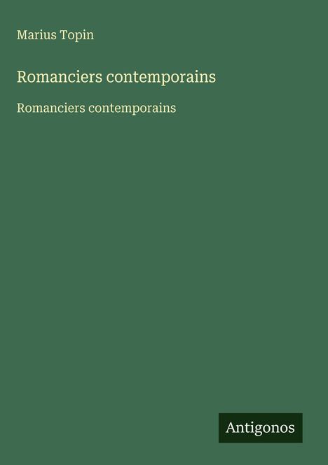 "Marius Topin, Romanciers contemporains." Grüner Hintergrund, unten rechts "Antigonos" in einem schwarzen Rechteck.