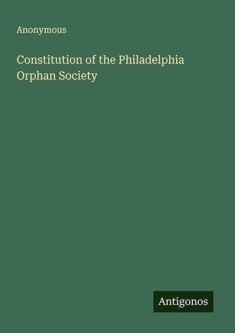 Anonymous: Constitution of the Philadelphia Orphan Society, Buch