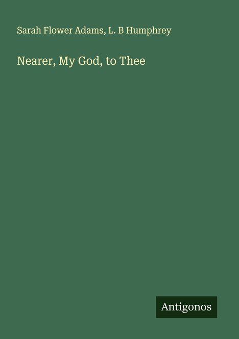Sarah Flower Adams: Nearer, My God, to Thee, Buch
