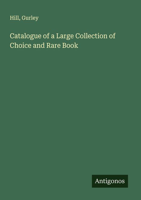 Hill: Catalogue of a Large Collection of Choice and Rare Book, Buch