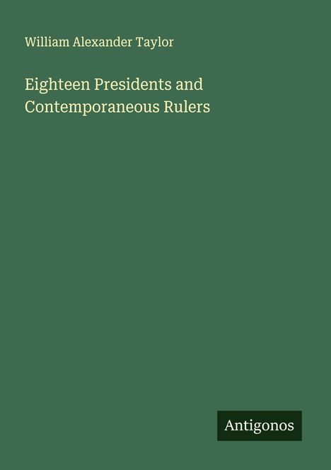 William Alexander Taylor: Eighteen Presidents and Contemporaneous Rulers, Buch