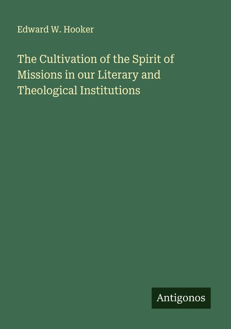 Edward W. Hooker: The Cultivation of the Spirit of Missions in our Literary and Theological Institutions, Buch
