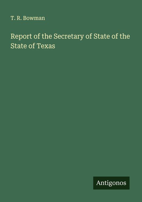 T. R. Bowman: Report of the Secretary of State of the State of Texas, Buch