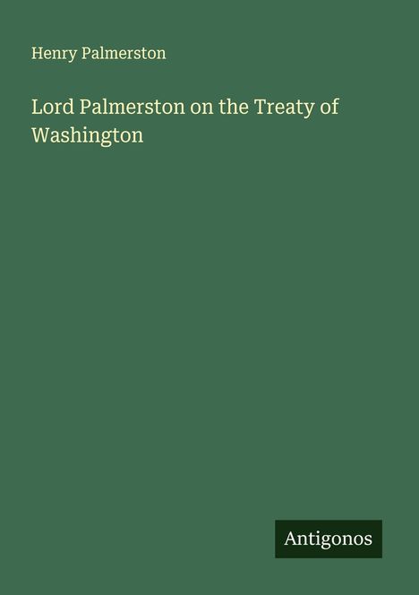 Henry Palmerston: Lord Palmerston on the Treaty of Washington, Buch