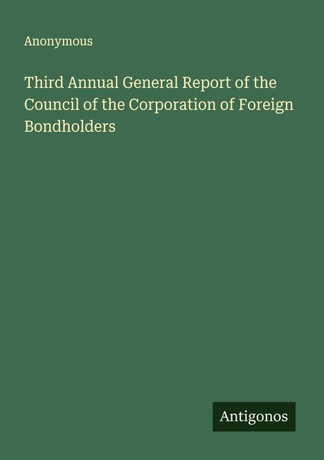 Anonymous: Third Annual General Report of the Council of the Corporation of Foreign Bondholders, Buch